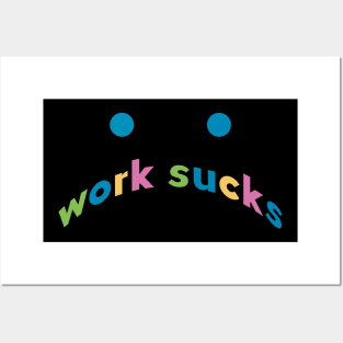 work sucks Posters and Art